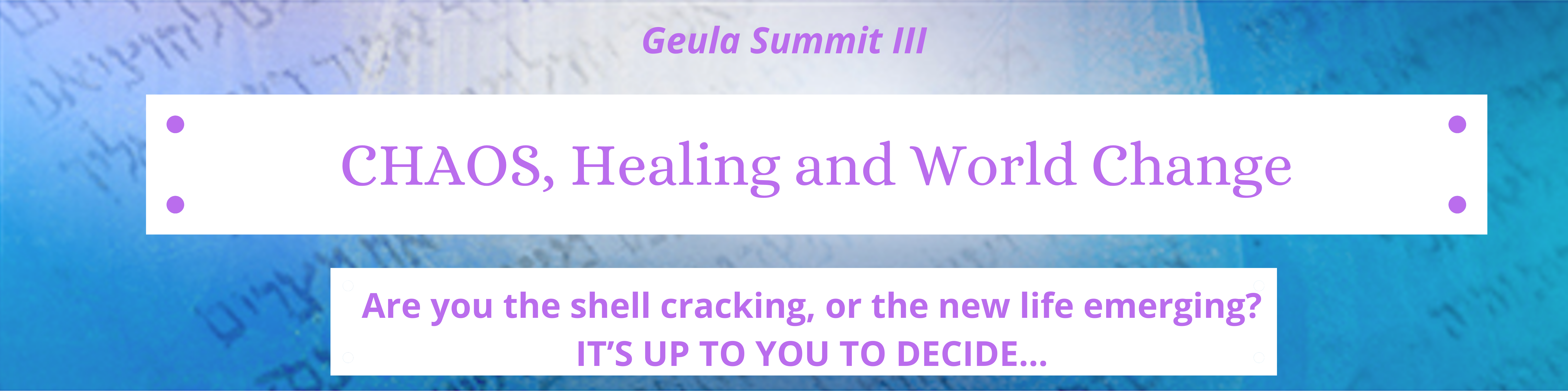 Geula Summit III CHAOS, Healing and World Change is ACTUAL TITLE (5)